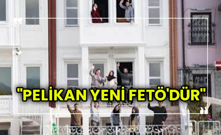 Bir zamanlar Erdoğan'a en yakın isim: "Pelikan yeni FETÖ'dür"