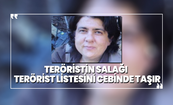 Teröristin salağı, terörist listesini cebinde taşır