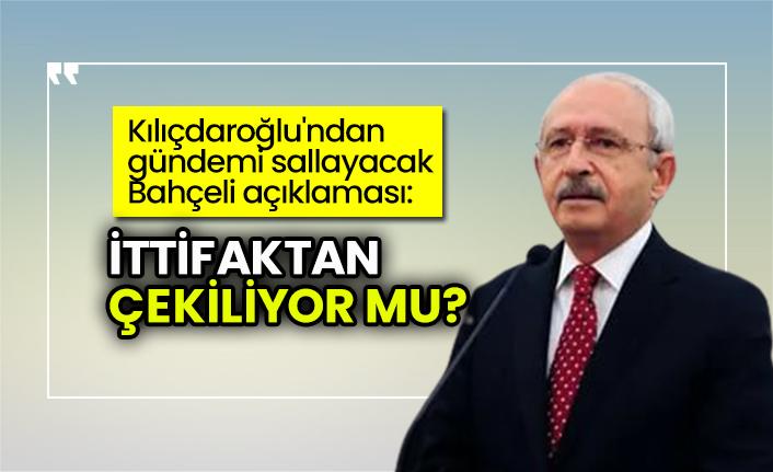 Kılıçdaroğlu'ndan gündemi sallayacak Bahçeli açıklaması: İttifaktan çekiliyor mu?