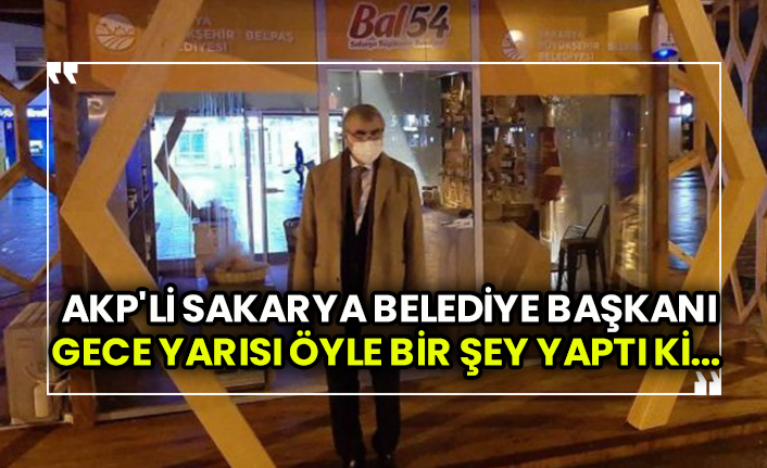 AKP'li Sakarya Belediye Başkanı Ekrem Yüce gece yarısı öyle bir şey yaptı ki...