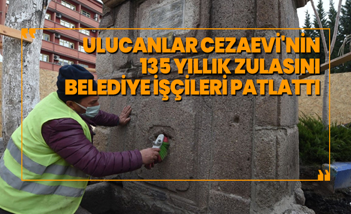 Ulucanlar Cezaevi'nin 135 yıllık zulasını Belediye işçileri patlattı