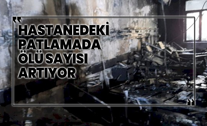 Hastanedeki patlamada ölü sayısı artıyor