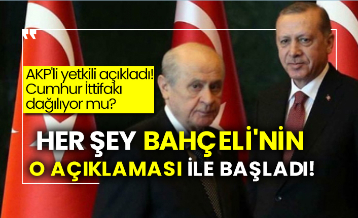 AKP'li yetkili açıkladı!  Cumhur İttifakı dağılıyor mu?  Her şey Bahçeli'nin o açıklaması ile başladı!