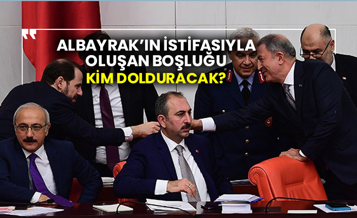 Albayrak’ın istifasıyla oluşan boşluğu kim dolduracak?