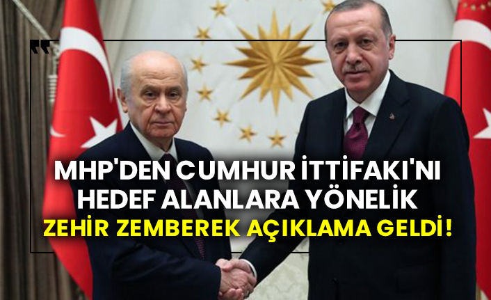 MHP'den Cumhur İttifakı'nı hedef alanlara yönelik zehir zemberek açıklama geldi!