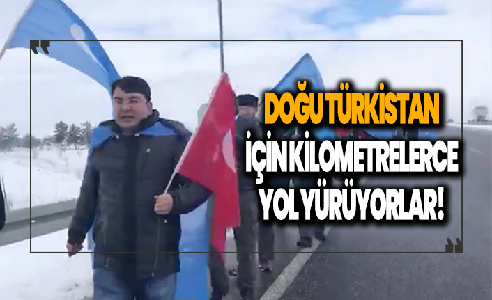 Doğu Türkistan için kilometrelerce yürüyorlar!