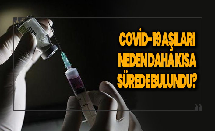 Covid-19 aşıları neden daha kısa sürede bulundu?