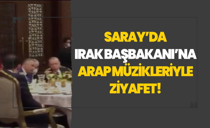 Irak Başbakanı'na Saray'da Arap müziği eşliğinde ziyafet
