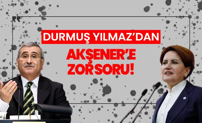 Durmuş Yılmaz'dan Meral Akşener'e zor soru!