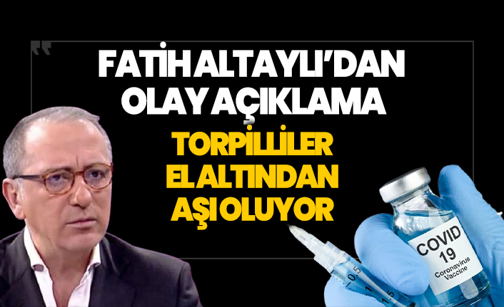 Fatih Altaylı'dan olay açıklama! Torpilliler el altından aşı oluyor