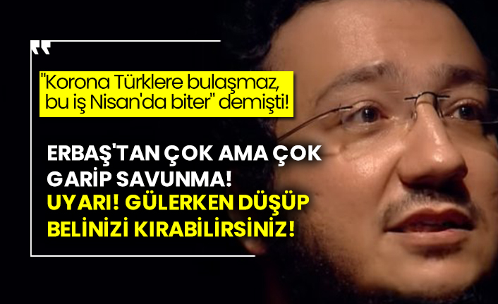"Korona Türklere bulaşmaz, bu iş Nisan'da biter" demişti! Erbaş'tan çok ama çok garip savunma!