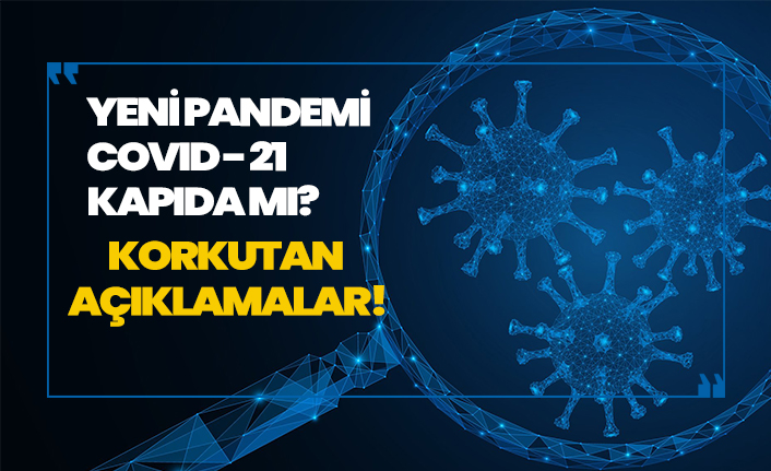 Yeni pandemi 'Covid-21' kapıda mı? Şok açıklamalar!