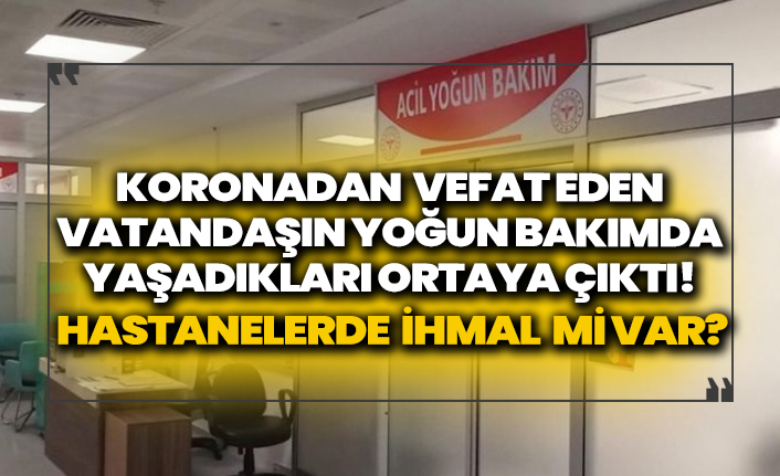 Koronadan vefat eden vatandaşın mesajları ortaya çıktı! Hastanelerde ihmal mi var?