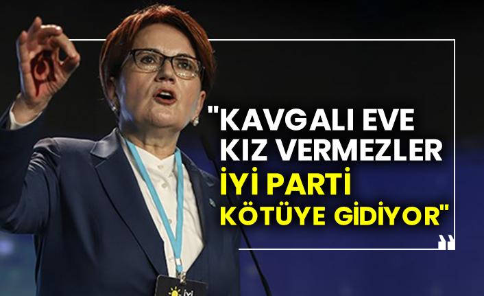 "Kavgalı eve kız vermezler İYİ Parti kötüye gidiyor"