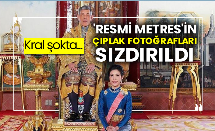 Kral şokta...  'Resmi metres'in çıplak fotoğrafları sızdırıldı