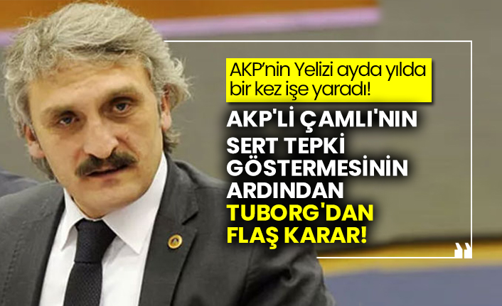 AKP'li Ahmet Hamdi Çamlı'nın sert tepki göstermesinin ardından Tuborg'dan flaş karar!
