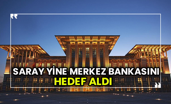 Saray yine Merkez Bankasını hedef aldı