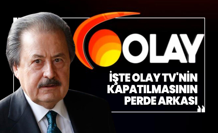 İşte Olay TV'nin kapatılmasının perde arkası