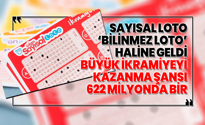 Sayısal Loto  ‘Bilinmez Loto’ haline geldi büyük ikramiyeyi kazanma şansı 622 milyonda bir
