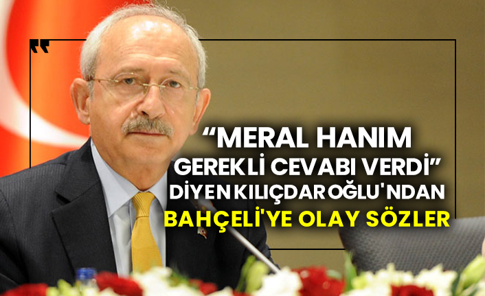 'Meral Hanım gerekli cevabı verdi' diyen Kılıçdaroğlu'ndan Bahçeli'ye olay sözler