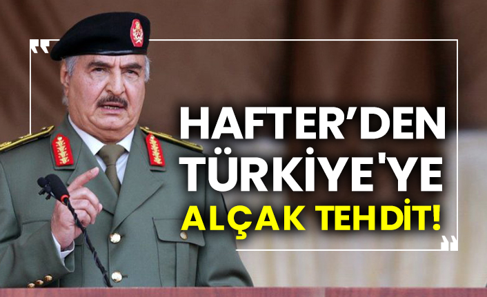 Hafter’den Türkiye'ye alçak tehdit!