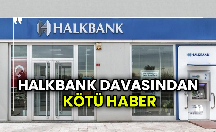Halkbank davasından kötü haber