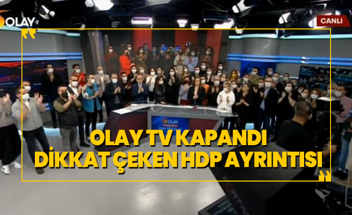 Olay TV kapandı, dikkat çeken HDP ayrıntısı