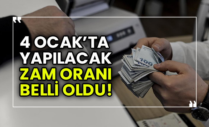 4 Ocak’ta yapılacak zam oranı belli oldu!