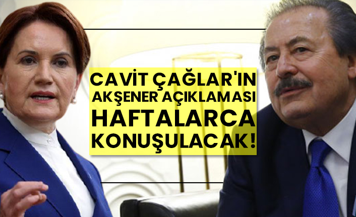 Cavit Çağlar'ın Meral Akşener açıklaması haftalarca konuşulacak!