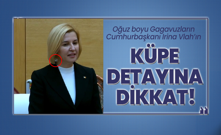 Oğuz boyu Gagavuzların Cumhurbaşkanı Irina Vlah’ın küpe detayı dikkat çekti