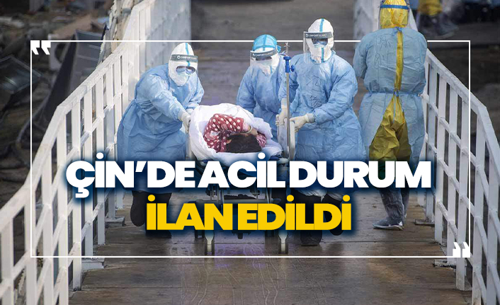 Çin'de acil durum ilan edildi!