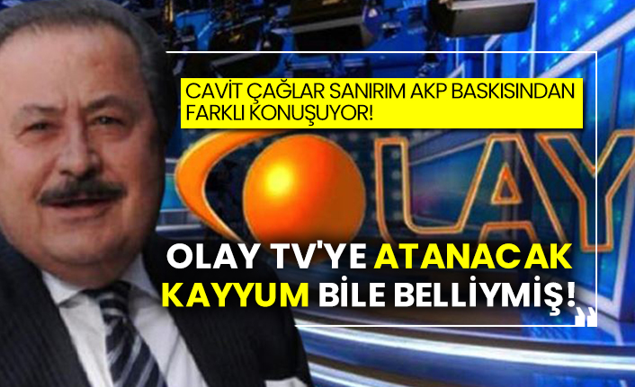 Cavit Çağlar sanırım AKP baskısından farklı konuşuyor! Olay TV'ye atanacak kayyum bile belliymiş!