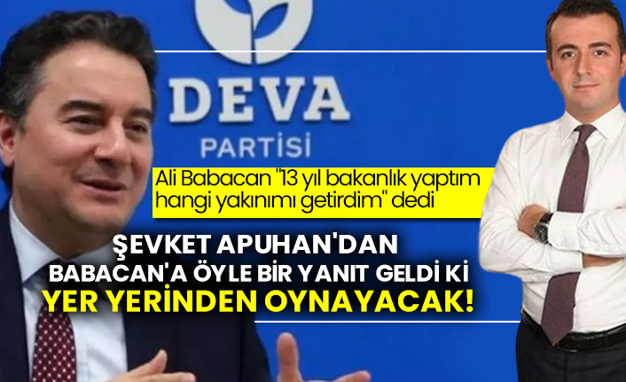 Şevket Apuhan'dan Ali Babacan'a öyle bir yanıt geldi ki yer yerinden oynayacak!