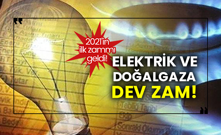 2021'in ilk zammı geldi!  Elektrik ve doğalgaza dev zam!