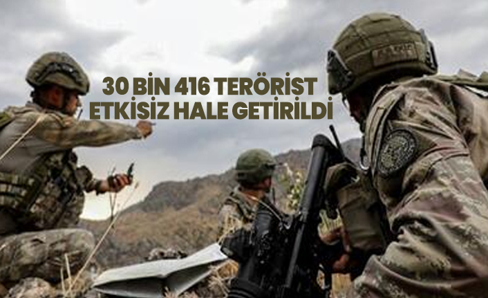 30 bin 416 terörist  etkisiz hale getirildi