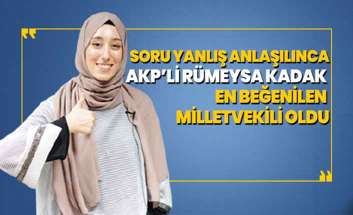 Soru yanlış anlaşılınca AKP’li Rümeysa Kadak, en beğenilen milletvekili oldu