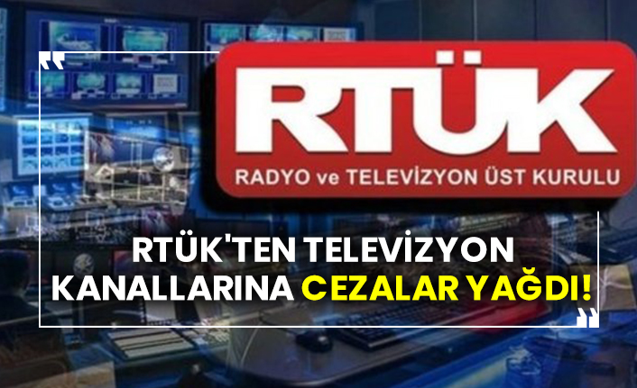 RTÜK'ten televizyon kanallarına cezalar yağdı!