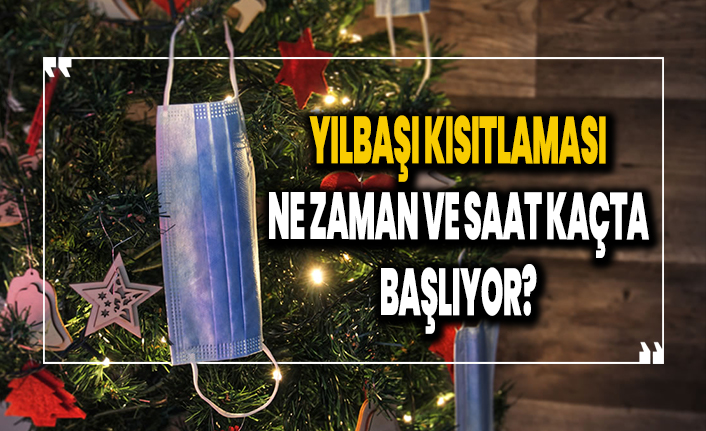Yılbaşı yasağı ne zaman ve saat kaçta başlıyor?