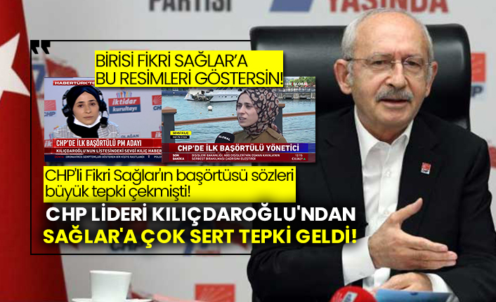 CHP'li Fikri Sağlar'ın başörtüsü sözleri büyük tepki çekmişti!  CHP lideri Kılıçdaroğlu'ndan Sağlar'a çok sert tepki geldi!