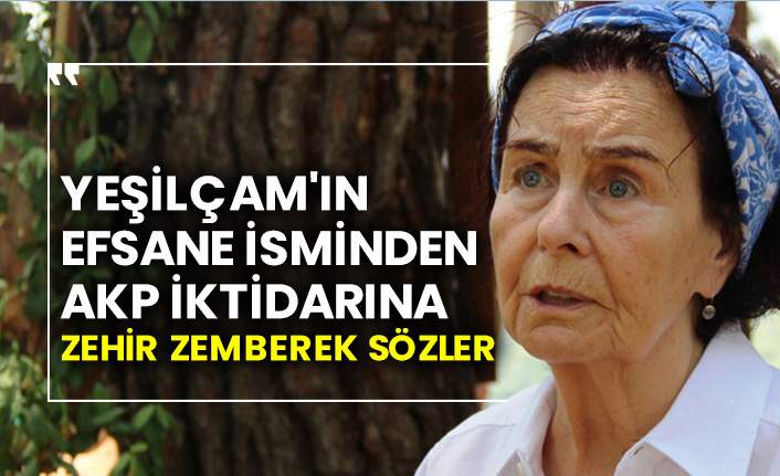 Yeşilçam'ın efsane ismi Fatma Girik'ten AKP iktidarına zehir zemberek sözler