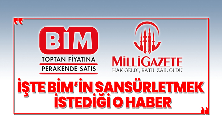 İşte BİM’in Milli Gazete'de sansürletmek istediği o haber