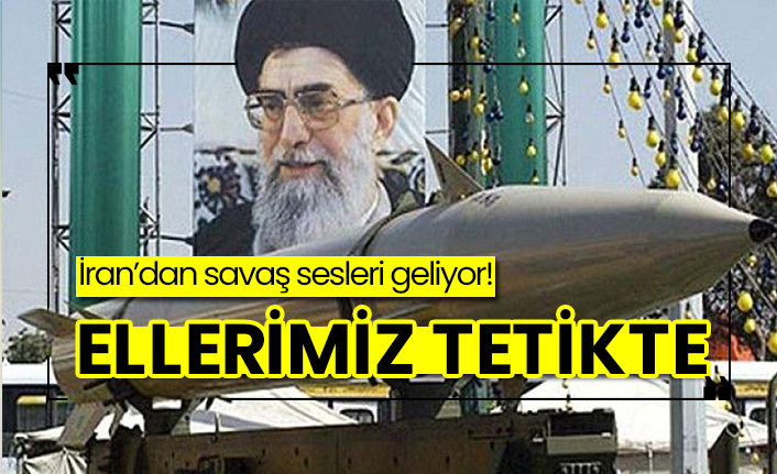 İran'dan şok çıkış: Ellerimiz tetikte