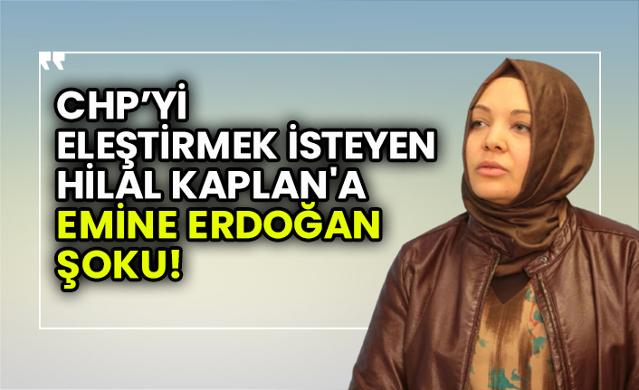 CHP'yi eleştirmek isteyen Hilal Kaplan'a Emine Erdoğan şoku!