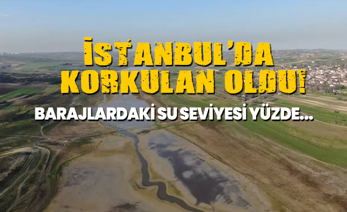 İSKİ verileri açıkladı, İstanbul'da korkulan oldu!