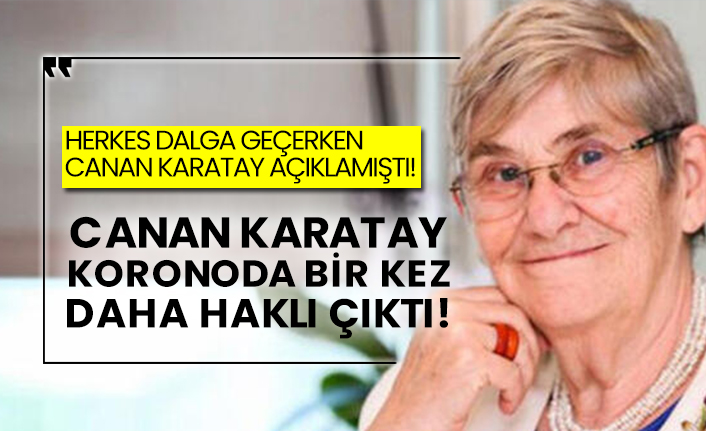 Herkes dalga geçerken Canan Karatay açıklamıştı! Canan Karatay koronada bir kez daha haklı çıktı!