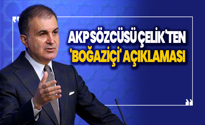 AKP Sözcüsü Çelik'ten 'Boğaziçi' açıklaması