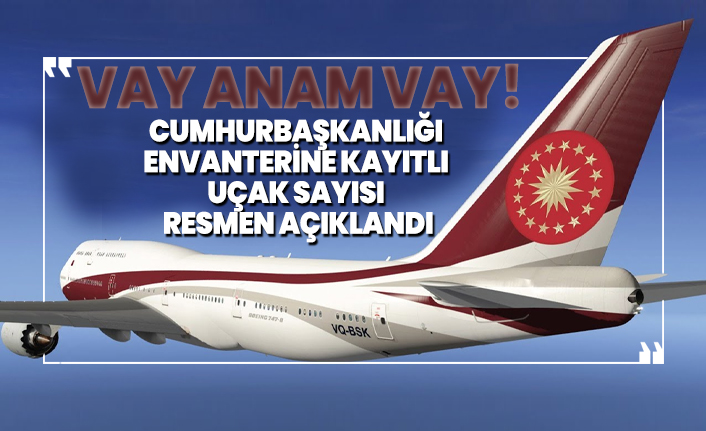 Cumhurbaşkanlığı envanterine kayıtlı uçak sayısı resmen açıklandı