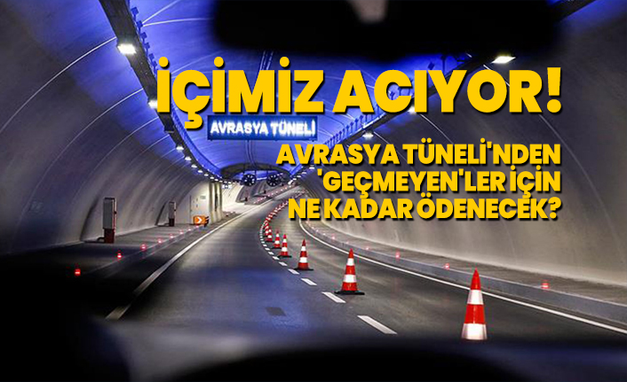Avrasya Tüneli'nden 'geçmeyen'ler için ne kadar ödenecek?