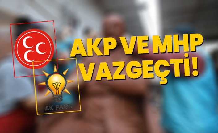 AKP ve MHP vazgeçti
