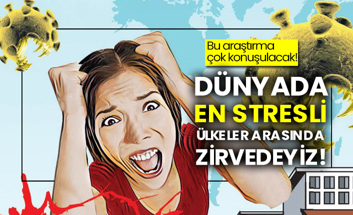 Bu araştırma çok konuşulacak!  Dünyada en stresli ülkeler arasında zirvedeyiz!